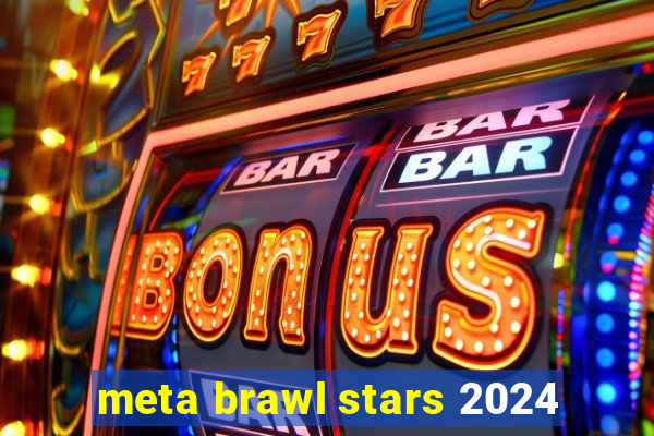 meta brawl stars 2024